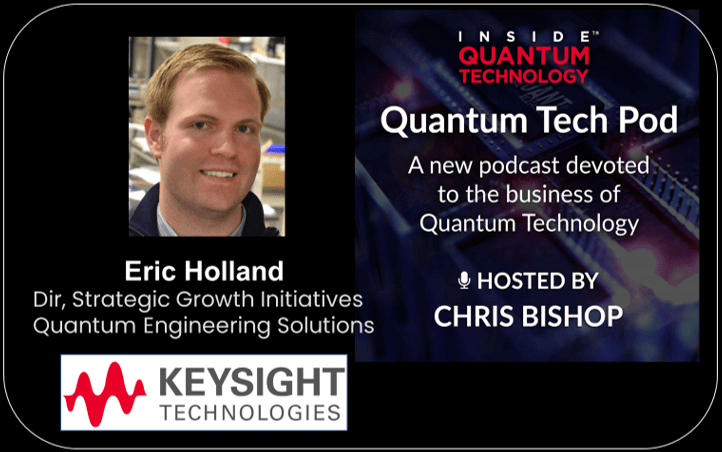 Quantum Tech Pod Episode 37: Eric Holland, Keysight Solutions Director of Strategic Growth Initiatives