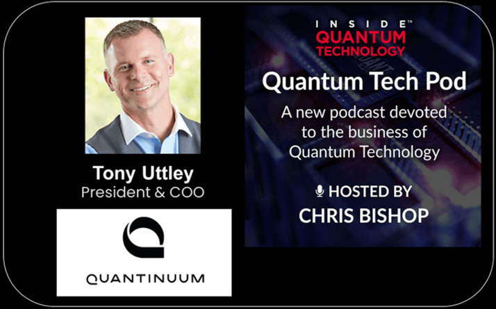 Quantum Tech Pod Episode 38: Tony Uttley, Quantinuum President and COO