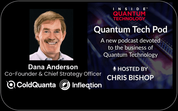 The latest podcast episode focuses on Infleqtion CSO Dana Anderson and his story.