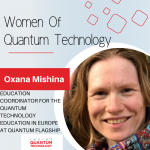 Dr. Oxana Mishina, Education Coordinator of the QTEdu Quantum Flagship discusses her journey into quantum computing.