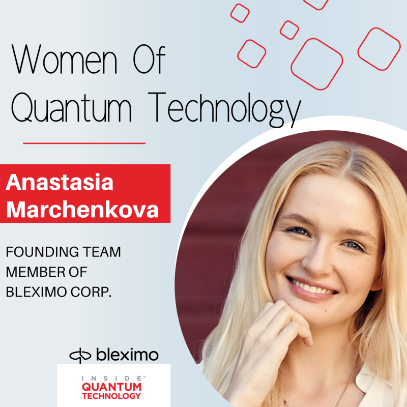 Anastasia Marchenkova, a founding member of the Bleximo Corporation, discusses her journey into quantum computing.