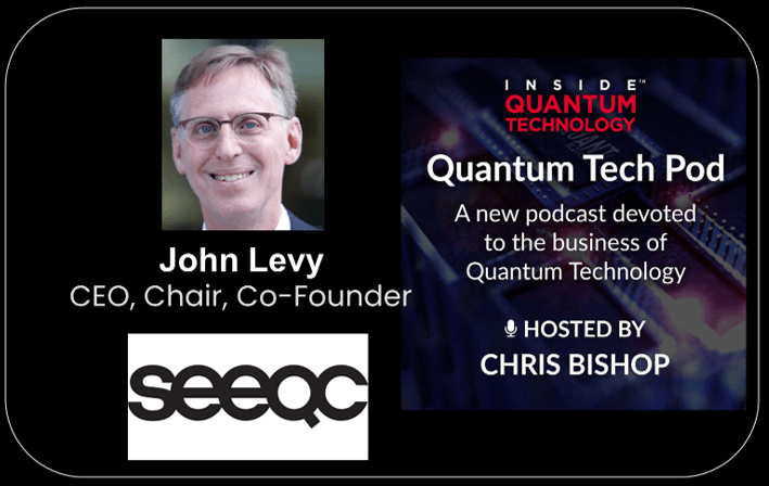 Quantum Tech Pod Episode 57: John Levy – CEO, Chair, Co-Founder – Seeqc