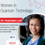 Dr. Huanqian Loh, an assistant professor at the National University of Singapore (NUS) speaks about her research and journey into the quantum ecosystem.