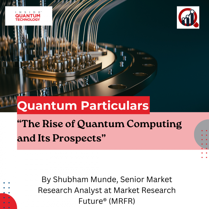 Quantum Particulars Guest Column: “The Rise of Quantum Computing and Its Prospects”