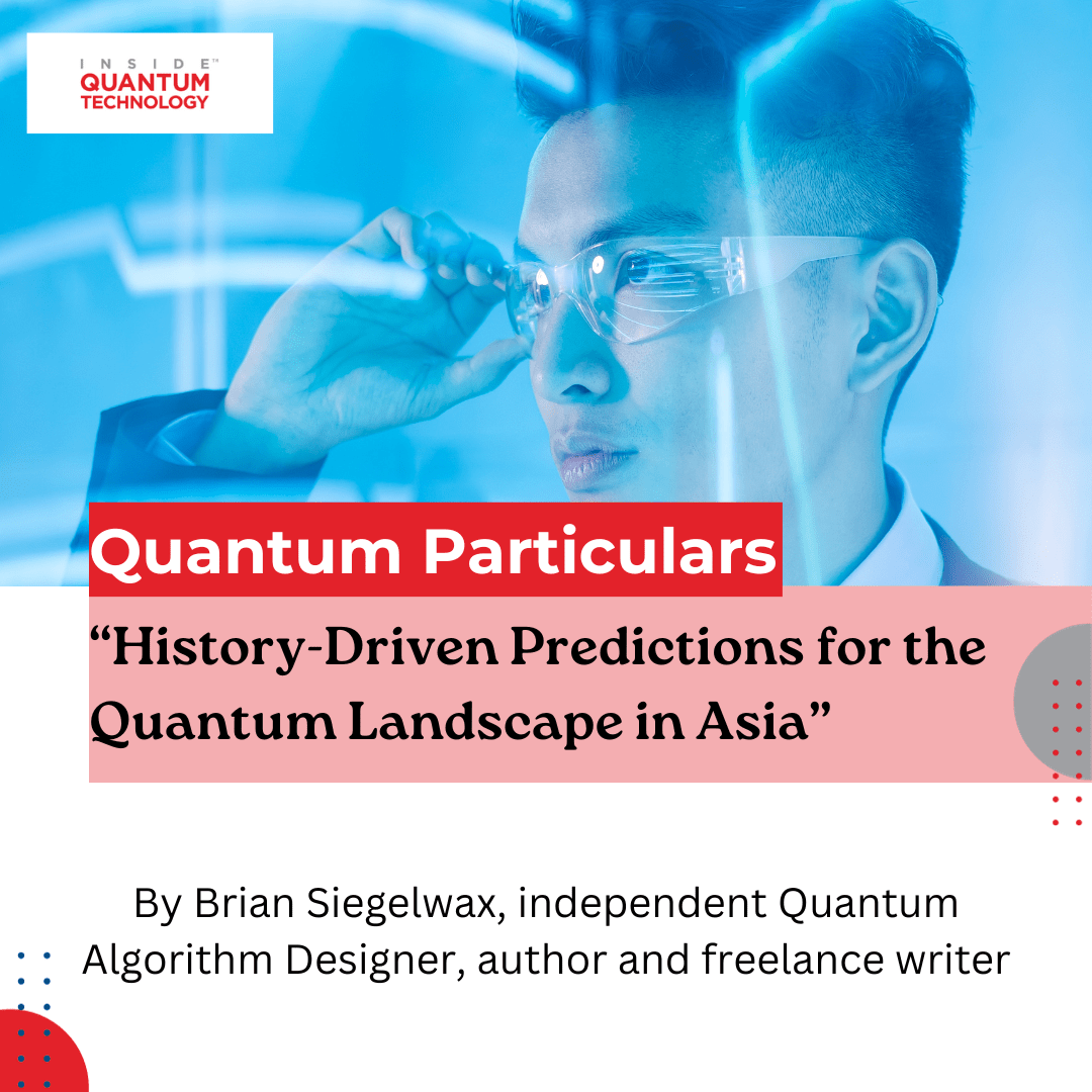 Guest author Brian Siegelwax lays out historical-based predictions of quantum computing ecosystems within Asia and beyond.