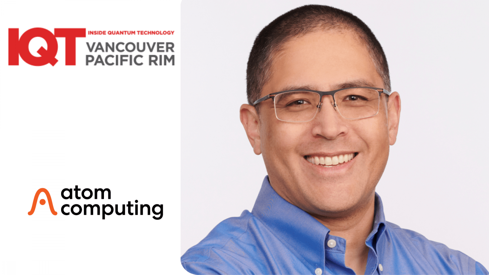 Justin Ging, Chief Product Officer of Atom Computing, as a 2024 Speaker at IQT Vancouver/Pacific Rim