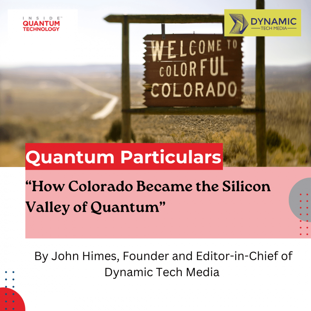 Quantum Particulars Guest Column: “How Colorado Became the Silicon ...