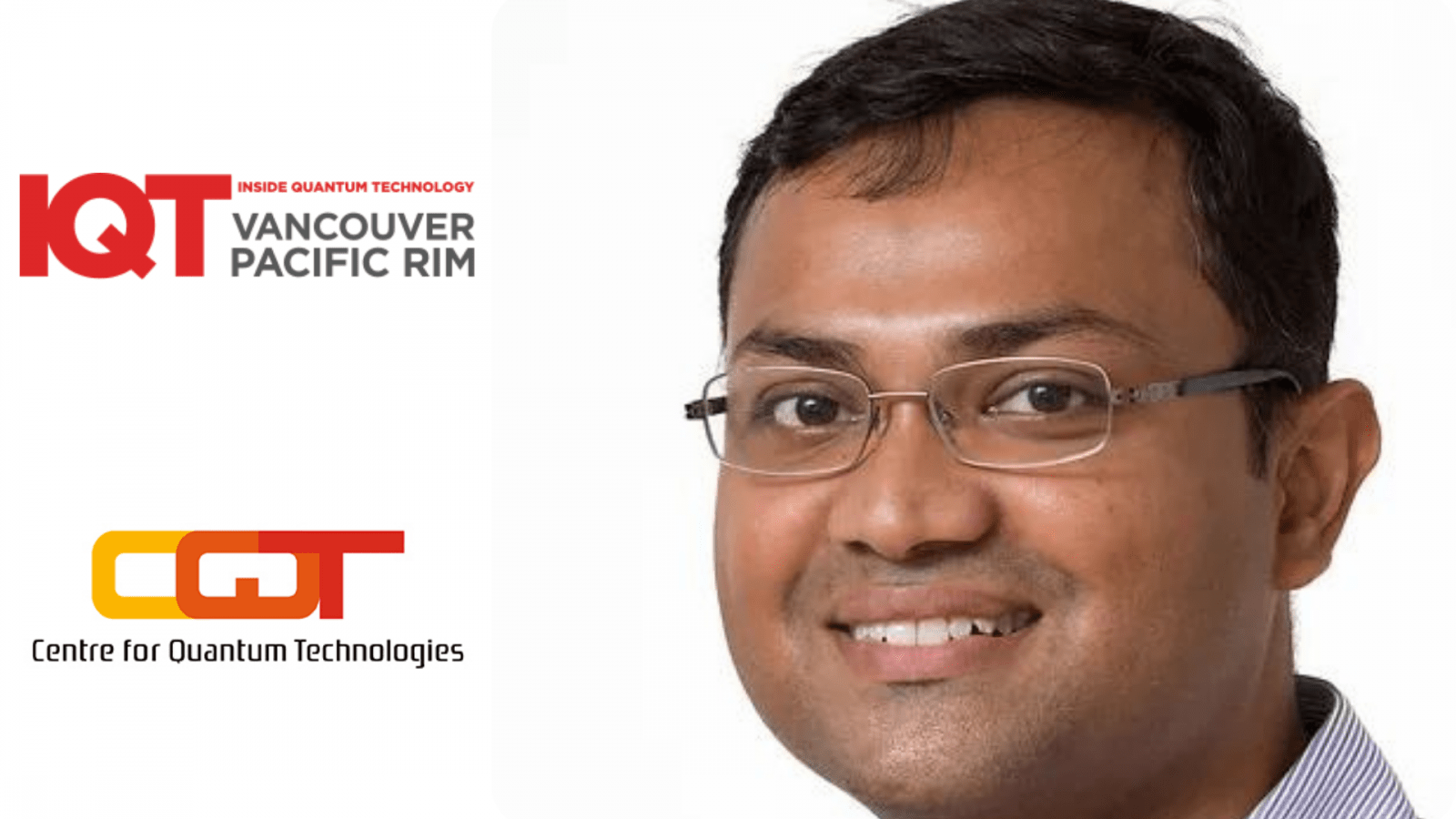 Manas Mukherjee, Director for National Quantum Fabless Foundry and PI for Centre for Quantum Technologies (CQT), is an IQT Vancouver/Pacific Rim 2024 Conference Speaker